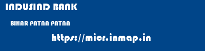 INDUSIND BANK  BIHAR PATNA PATNA   micr code